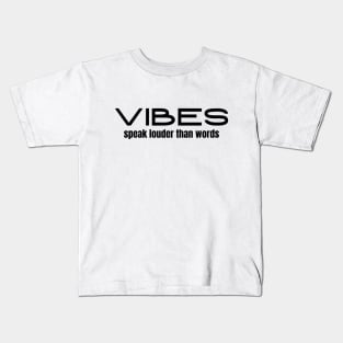 Vibes Speak Louder Than Words Kids T-Shirt